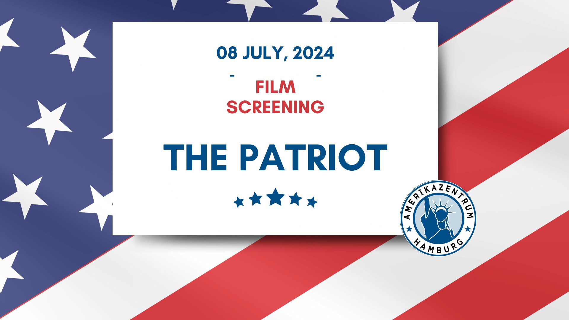 Event announcement graphic with a diagonal American flag as the background. A white card in the center reads: "08 July, 2024 – Film Screening – THE PATRIOT" in bold blue and red typography, accompanied by five blue stars. In the bottom right corner, the circular seal of Amerikazentrum Hamburg is displayed, featuring the Statue of Liberty. The overall design uses the patriotic color palette of red, white, and blue.